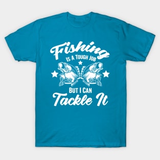 Fishing is a tough job but i can tackle it, fishing gift T-Shirt